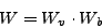 \begin{displaymath}
W = W_v \cdot W_b
\end{displaymath}